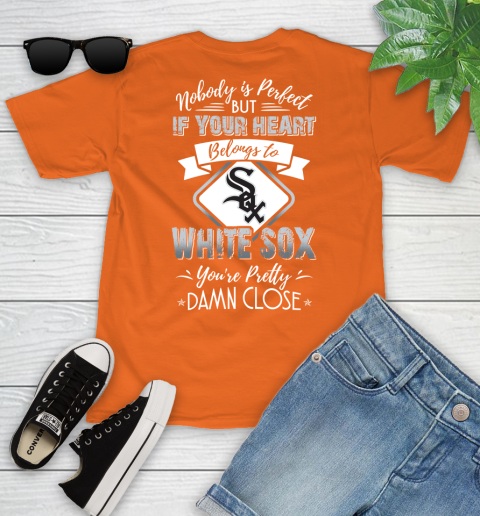 MLB Baseball Chicago White Sox Nobody Is Perfect But If Your Heart Belongs To White Sox You're Pretty Damn Close Shirt Youth T-Shirt 8