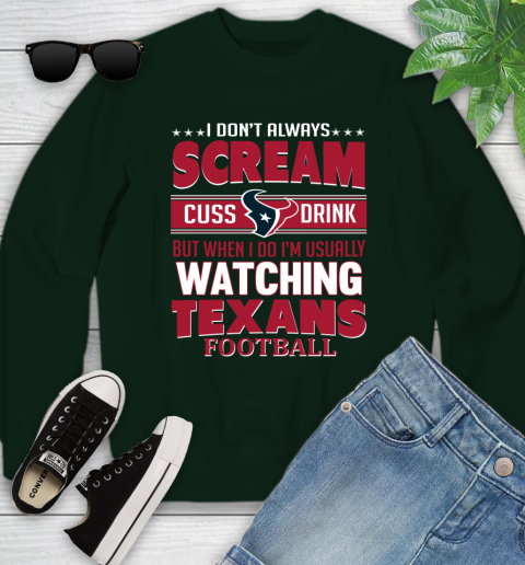 Houston Texans NFL Football I Scream Cuss Drink When I'm Watching My Team Youth Sweatshirt 9