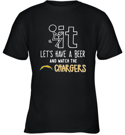 Fuck It Let's Have A Beer And Watch The Los Angeles Chargers Youth T-Shirt