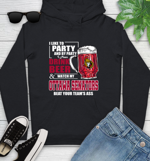 NHL I Like To Party And By Party I Mean Drink Beer And Watch My Ottawa Senators Beat Your Team's Ass Hockey Youth Hoodie