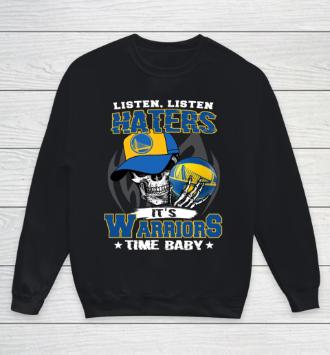 Listen Haters It is WARRIORS Time Baby NBA Youth Sweatshirt