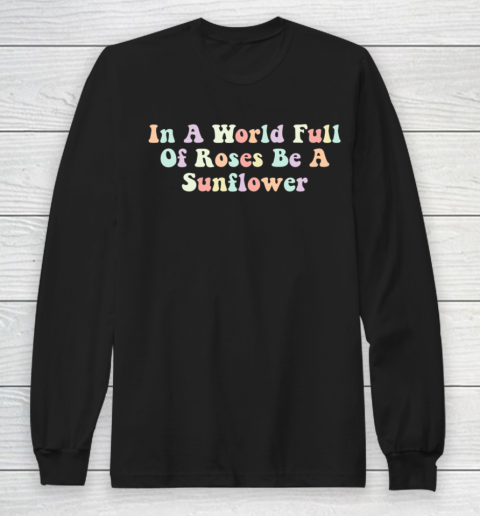 In A World Full Of Roses Be A Sunflower Autism Awareness Long Sleeve T-Shirt