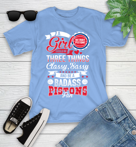 Detroit Pistons NBA A Girl Should Be Three Things Classy Sassy And A Be Badass Fan Youth T-Shirt 15