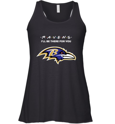 I'll Be There For You BALTIMORE RAVENS FRIENDS Movie NFL Shirts Racerback Tank
