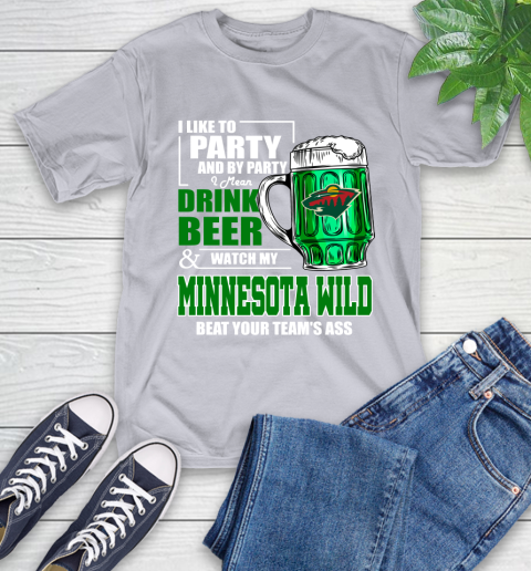 NHL I Like To Party And By Party I Mean Drink Beer And Watch My Minnesota Wild Beat Your Team's Ass Hockey T-Shirt 6