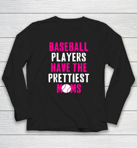 Baseball Players Have The Prettiest Moms Long Sleeve T-Shirt