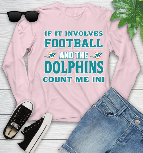 NFL If It Involves Football And The Miami Dolphins Count Me In Sports Youth Long Sleeve 10