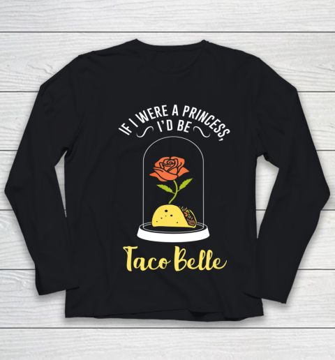 If I Were a Princess I d Be Taco Belle Funny Cute Quote Youth Long Sleeve