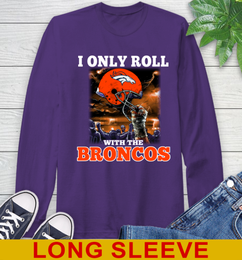 Denver Broncos NFL Football I Only Roll With My Team Sports Long Sleeve T-Shirt 5