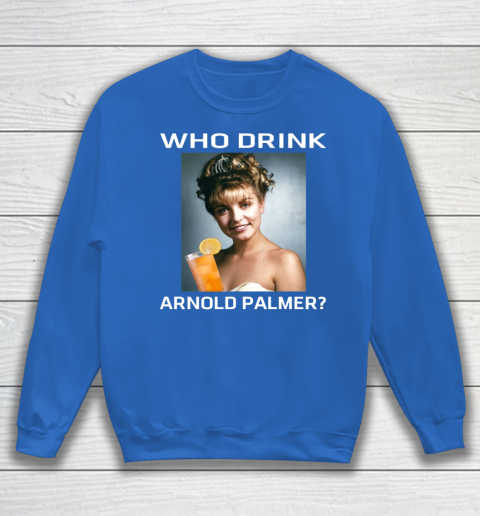 Who Drink Arnold Palmer Shirt Sweatshirt 5