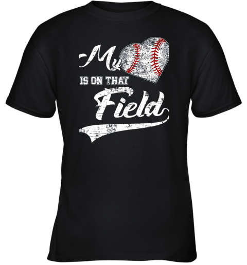 My Heart Is On That Field Baseball Fans Players Family Gift Youth T-Shirt