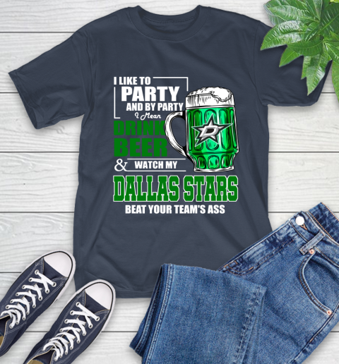NHL I Like To Party And By Party I Mean Drink Beer And Watch My Dallas Stars Beat Your Team's Ass Hockey T-Shirt 3