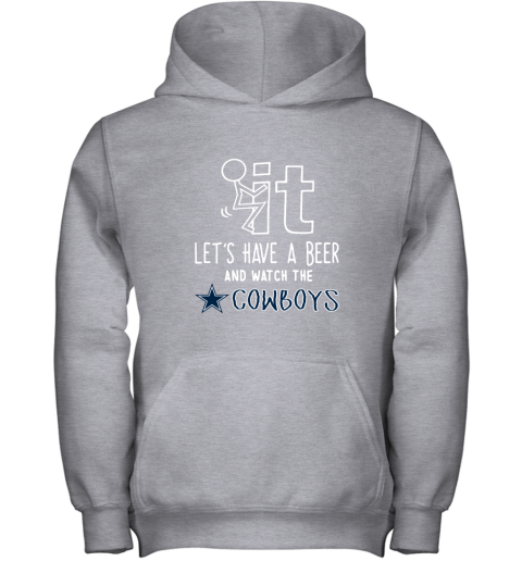 Fuck It Let's Have A Beer And Watch The Dallas Cowboys Youth Hoodie