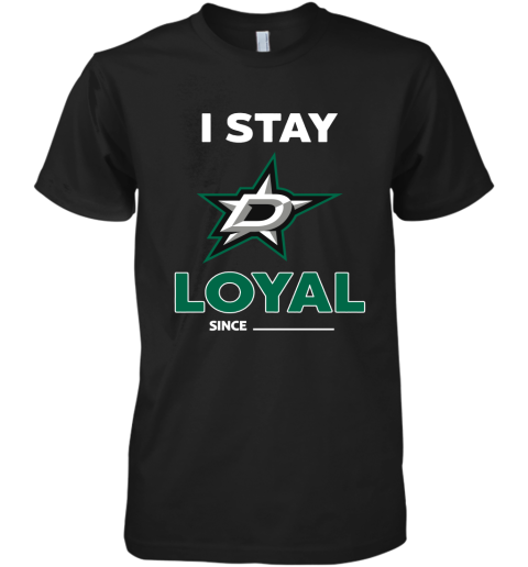 Dallas Stars I Stay Loyal Since Personalized Premium Men's T-Shirt