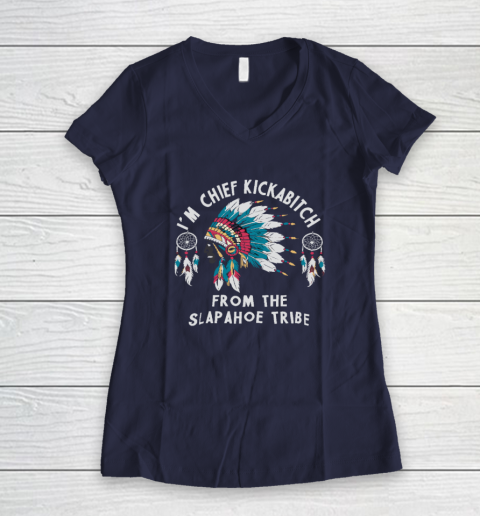 Chief Kickabitch Slapahoe Tribe Funny Native Women's V-Neck T-Shirt 7
