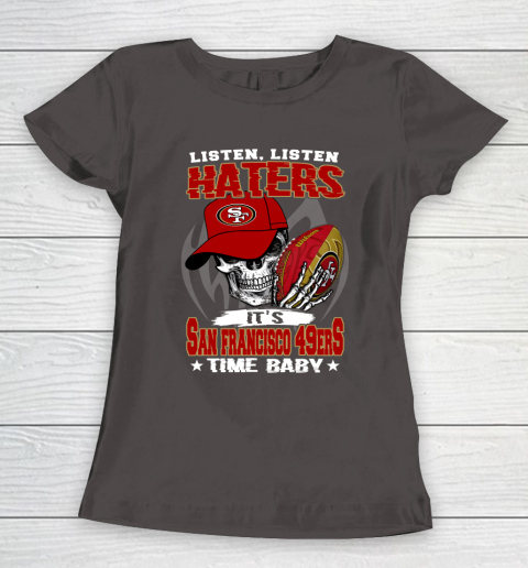 Listen Haters It is 49ERS Time Baby NFL Women's T-Shirt 7