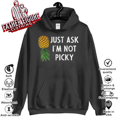 “Just Ask I'm Not Picky” pineapple Hoodie