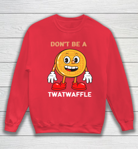 DON'T BE A TWATWAFFLE Sweatshirt 7