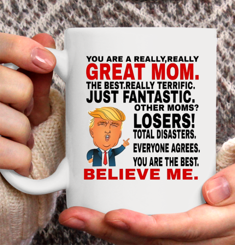 Trump Mothers Day You Are A Really Great Mom Ceramic Mug 11oz
