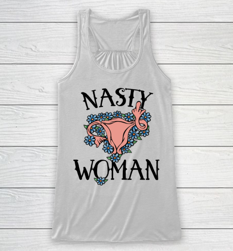 Pro Choice Shirt Nasty Woman Racerback Tank