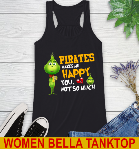 MLB Pittsburgh Pirates Makes Me Happy You Not So Much Grinch Baseball Sports Racerback Tank
