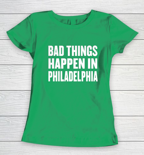 Bad Things Happen In Philadelphia Shirt Trump Quote Debate Women's T-Shirt 5