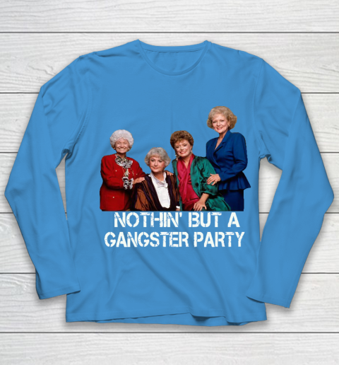 Golden Girls Shirt Bff Tee Best Friends  Nothin' But A Gangter Party Youth Long Sleeve 5