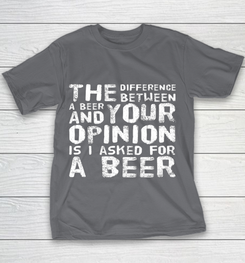 The difference between a beer and your opinion funny beer Youth T-Shirt 5