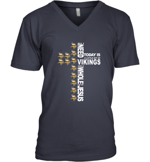 NFL All I Need Today Is A Little Bit Of Minnesota Vikings And A Whole Lot Of Jesus Football Sx7nTv8Ijmq v neck unisex 8 95 151514 front navy