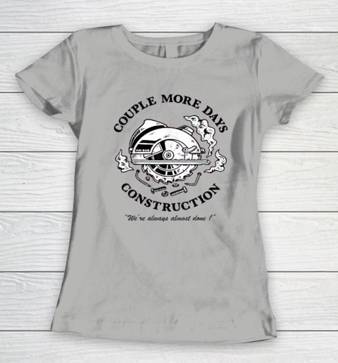 Couple More Days Construction We're Always Almost Done Women's T-Shirt 7