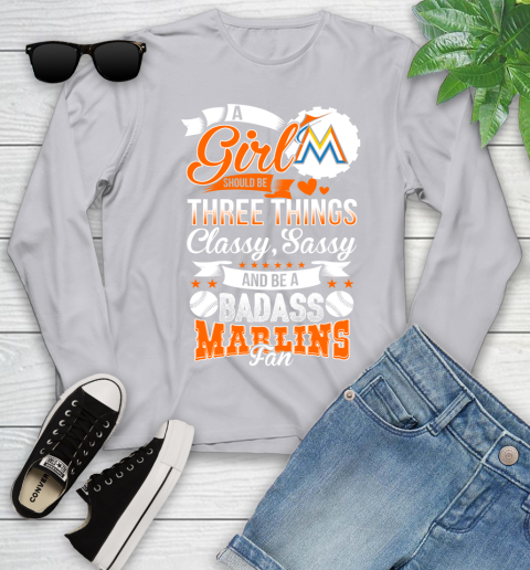 Miami Marlins MLB Baseball A Girl Should Be Three Things Classy Sassy And A Be Badass Fan Youth Long Sleeve 5