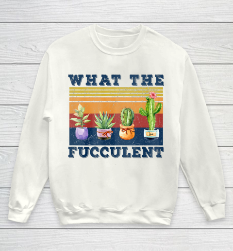 What the Fucculent Mug Cactus Succulents Youth Sweatshirt