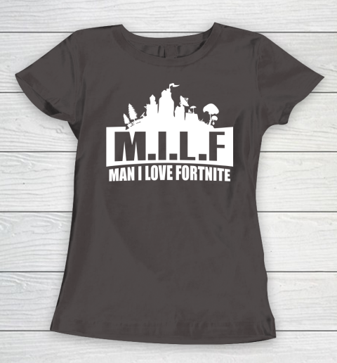 Man I Love Fortnite MILF funny Women's T-Shirt 7