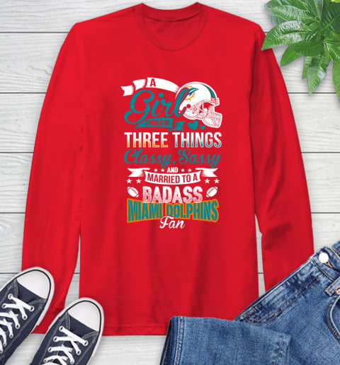 Miami Dolphins NFL Football A Girl Should Be Three Things Classy Sassy And A Be Badass Fan Long Sleeve T-Shirt 11