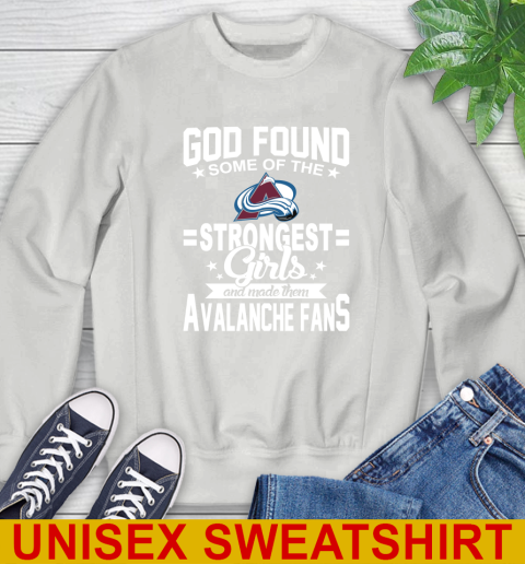Colorado Avalanche NHL Football God Found Some Of The Strongest Girls Adoring Fans Sweatshirt 5