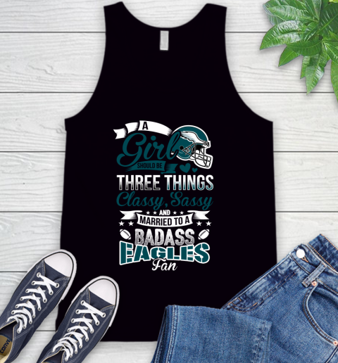 Philadelphia Eagles NFL Football A Girl Should Be Three Things Classy Sassy And A Be Badass Fan Tank Top
