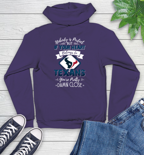 NFL Football Houston Texans Nobody Is Perfect But If Your Heart Belongs To Texans You're Pretty Damn Close Shirt Youth Hoodie 5