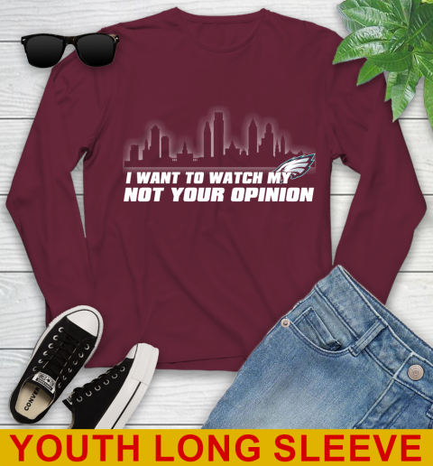 Philadelphia Eagles NFL I Want To Watch My Team Not Your Opinion Youth Long Sleeve 6