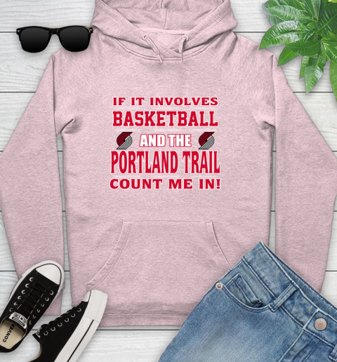 NBA If It Involves Basketball And Portland Trail Blazers Count Me In Sports Youth Hoodie 10