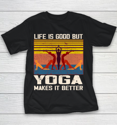 Life is good but yoga makes it better Youth T-Shirt