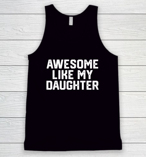 AWESOME LIKE MY DAUGHTER Funny Father's Day Gift Dad Joke Tank Top