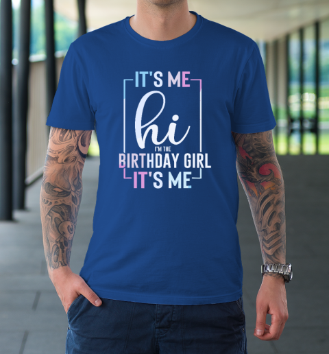 It's Me Hi I'm The Birthday Girl It's Me  Girls Birthday Party T-Shirt 7