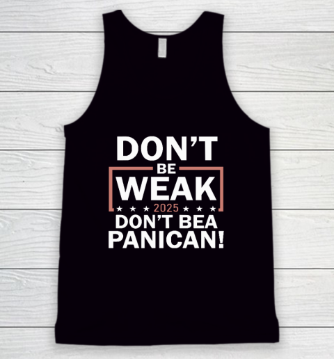 Don't Be Weak Don't Be A Panican Tank Top