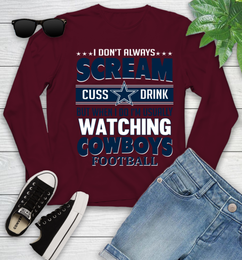 Dallas Cowboys NFL Football I Scream Cuss Drink When I'm Watching My Team Youth Long Sleeve 6