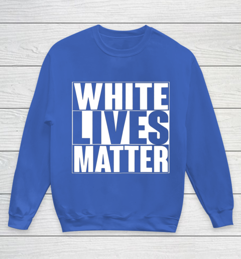 White Lives Matter Tshirt Youth Sweatshirt 6