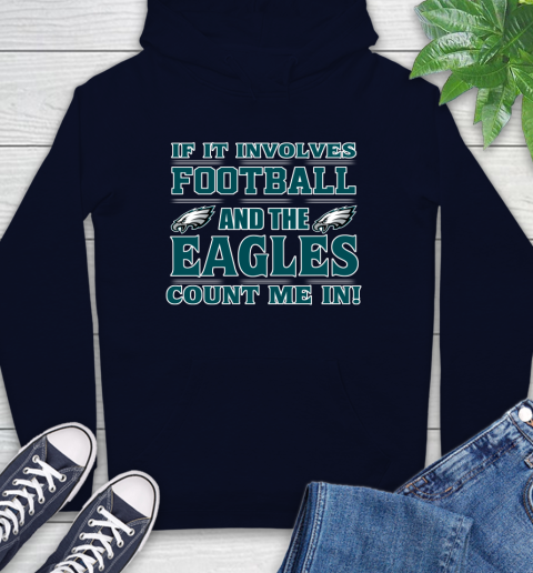 NFL If It Involves Football And The Philadelphia Eagles Count Me In Sports Hoodie 4