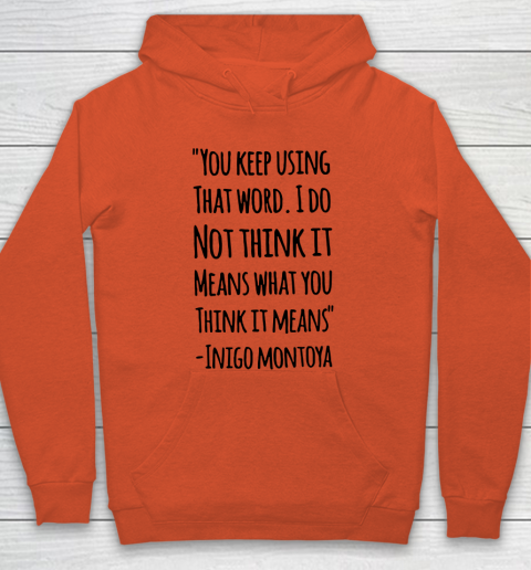 You keep using that word. I don't think it means what you think it means Hoodie 3