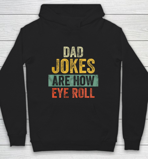 Mens Dad Jokes Are How Eye Roll Funny Gift For Dad Father s Day Hoodie
