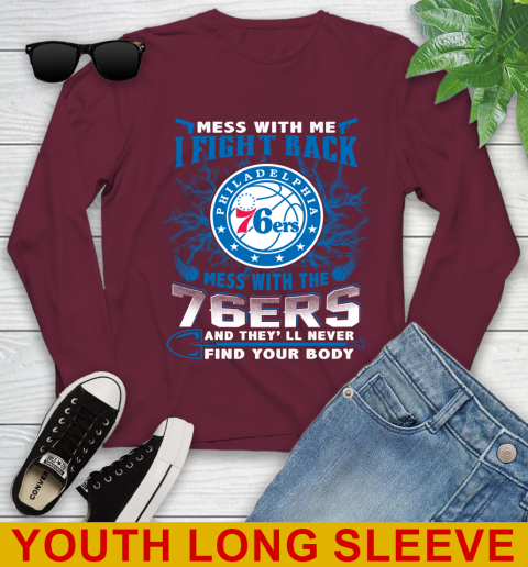 NBA Basketball Philadelphia 76ers Mess With Me I Fight Back Mess With My Team And They'll Never Find Your Body Shirt Youth Long Sleeve 6