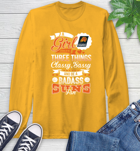 Phoenix Suns NBA A Girl Should Be Three Things Classy Sassy And A Be Badass Fan Long Sleeve T-Shirt 2